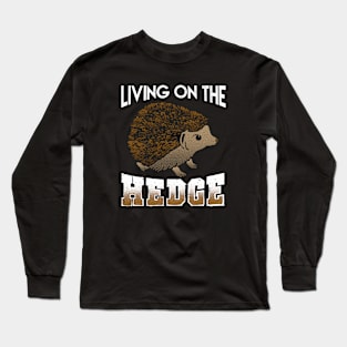 Living on the Hedge Long Sleeve T-Shirt